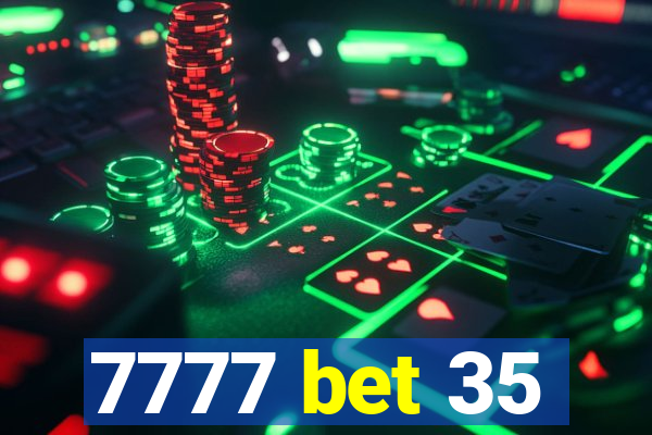 7777 bet 35
